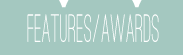 Features and Awards